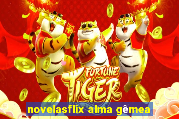 novelasflix alma gêmea