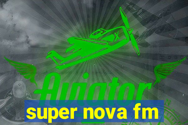 super nova fm