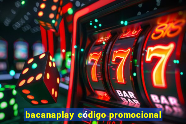 bacanaplay código promocional