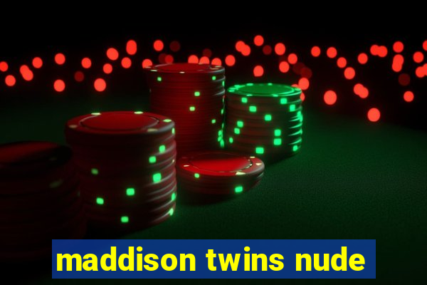 maddison twins nude