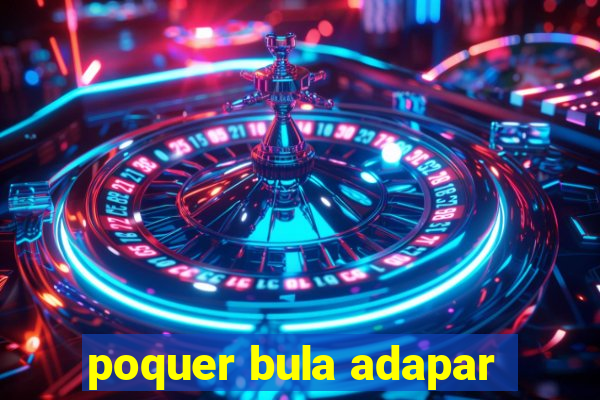 poquer bula adapar