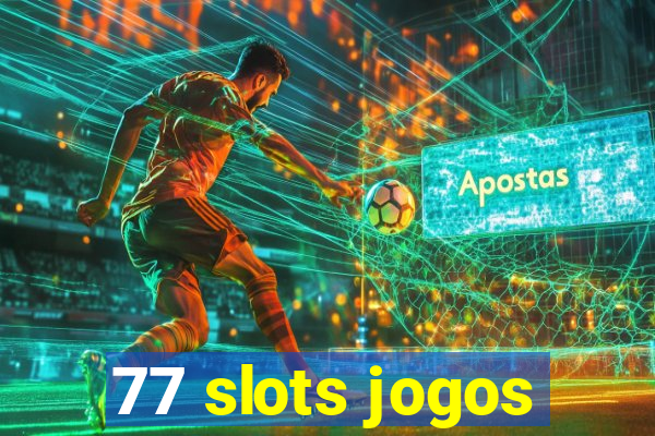 77 slots jogos