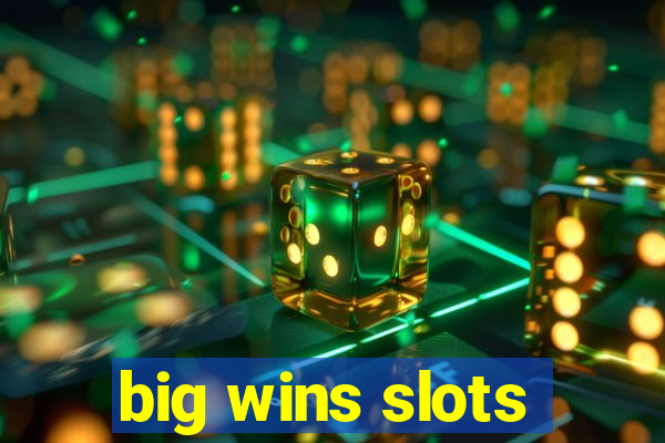 big wins slots