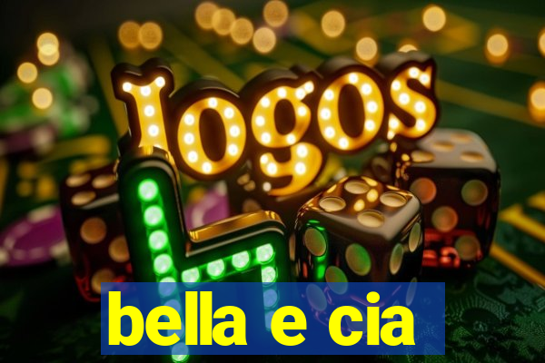 bella e cia