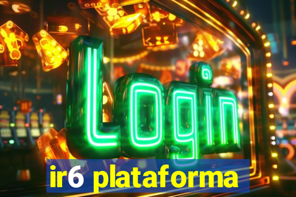 ir6 plataforma