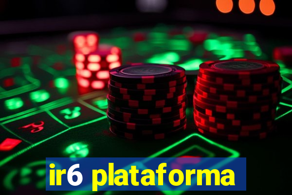 ir6 plataforma