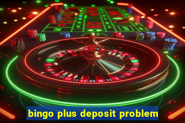 bingo plus deposit problem