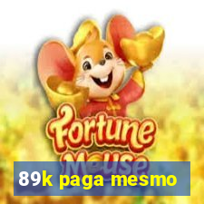 89k paga mesmo