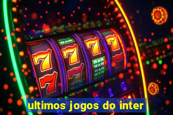 ultimos jogos do inter