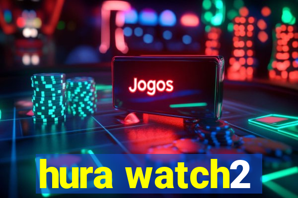 hura watch2