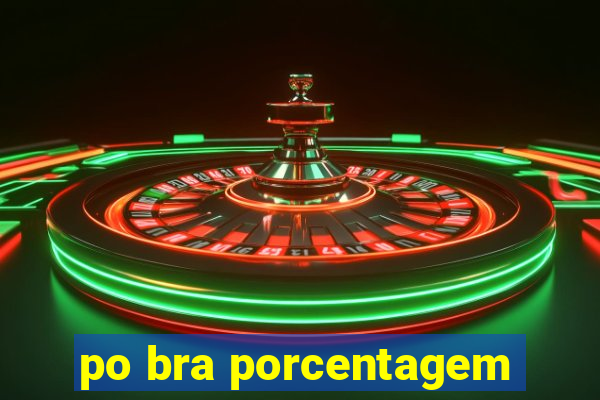 po bra porcentagem