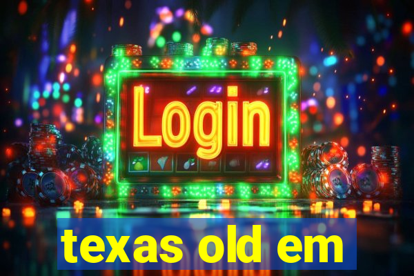 texas old em