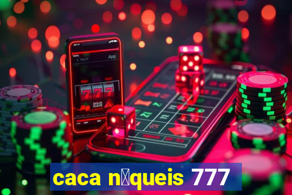 caca n铆queis 777