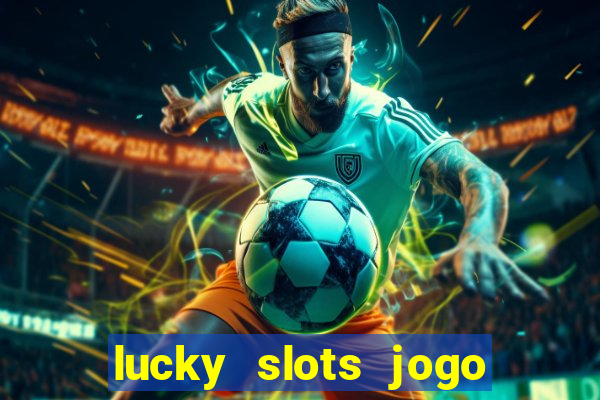 lucky slots jogo 777 cassino