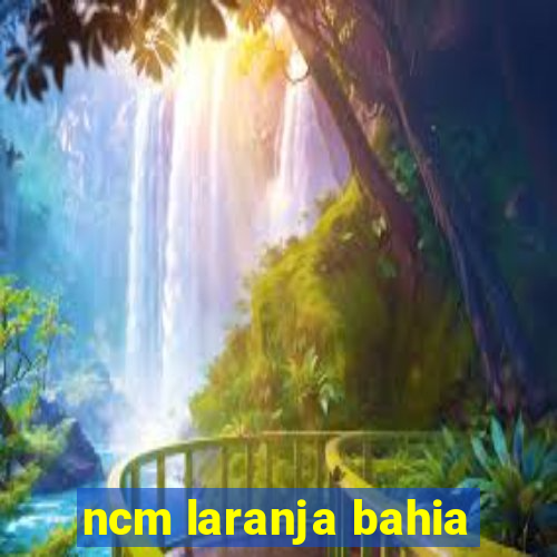 ncm laranja bahia