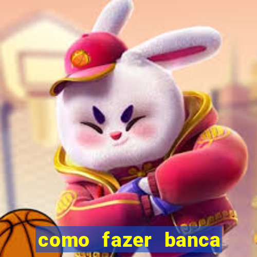 como fazer banca de jogo