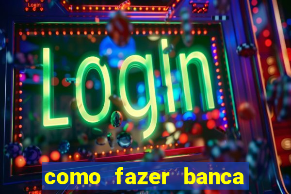 como fazer banca de jogo