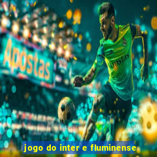 jogo do inter e fluminense