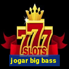 jogar big bass