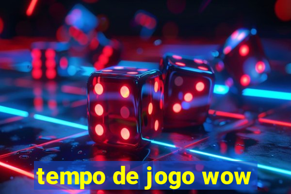 tempo de jogo wow