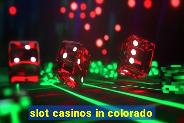 slot casinos in colorado