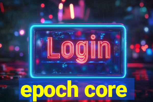 epoch core