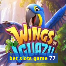 bet slots game 77