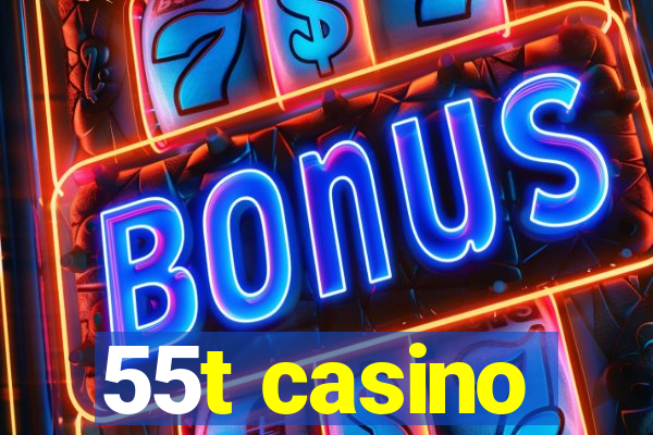 55t casino