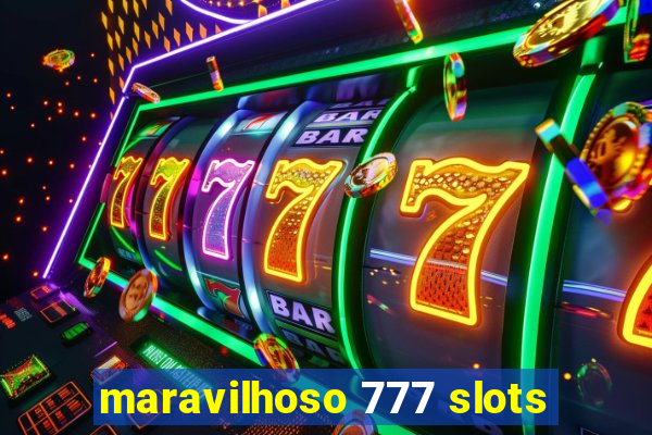 maravilhoso 777 slots