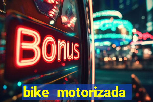 bike motorizada casas bahia