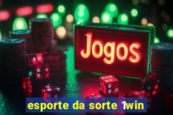 esporte da sorte 1win