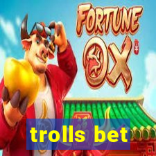 trolls bet