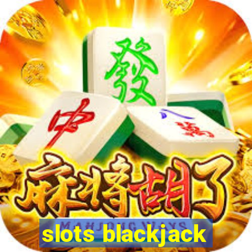 slots blackjack