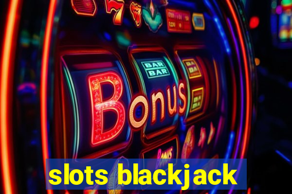 slots blackjack