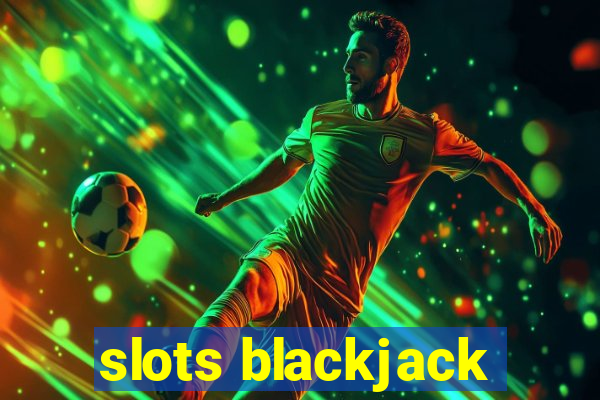 slots blackjack