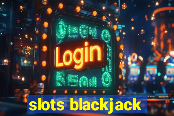 slots blackjack