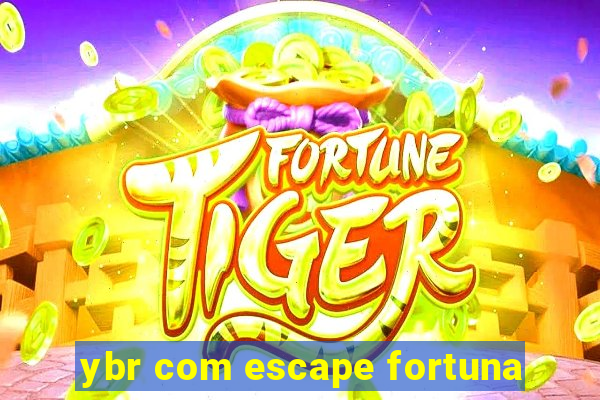 ybr com escape fortuna