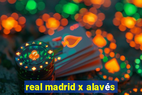 real madrid x alavés