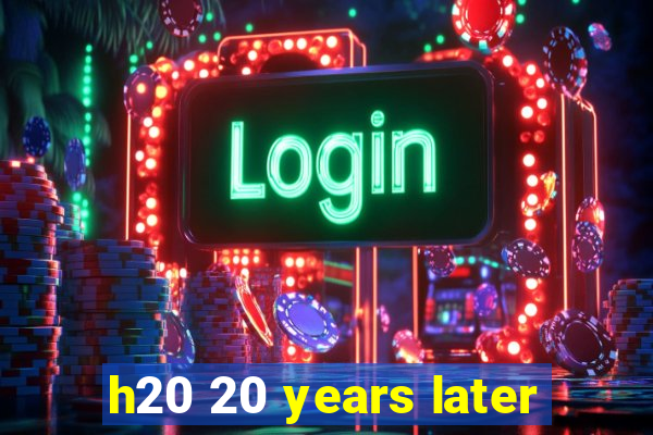 h20 20 years later