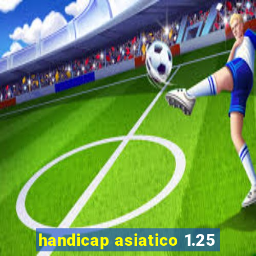 handicap asiatico 1.25