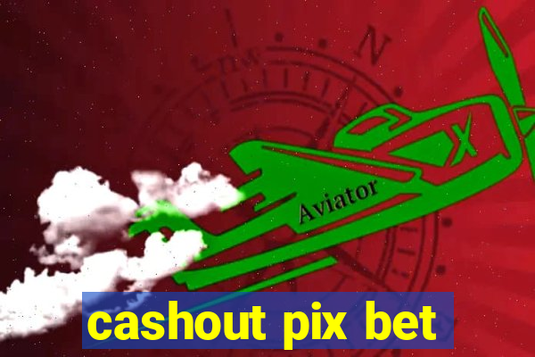 cashout pix bet