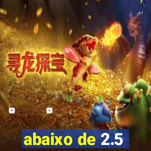 abaixo de 2.5