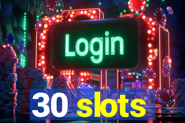 30 slots