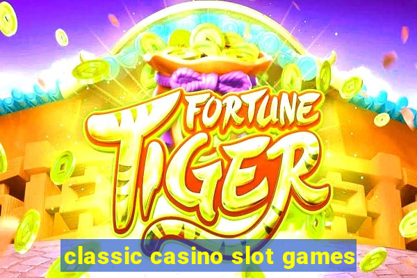 classic casino slot games