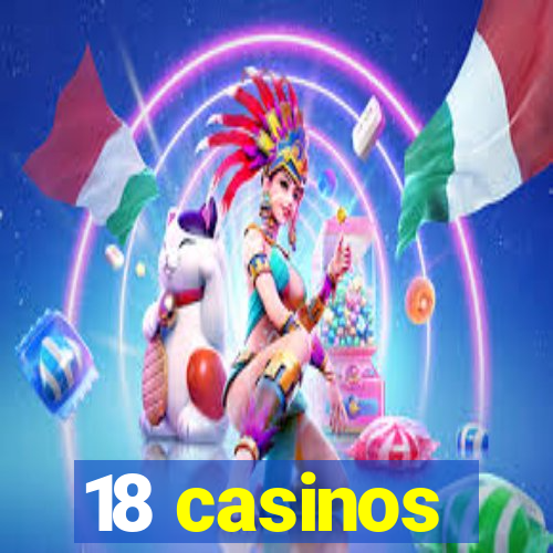 18 casinos