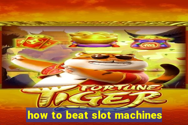 how to beat slot machines