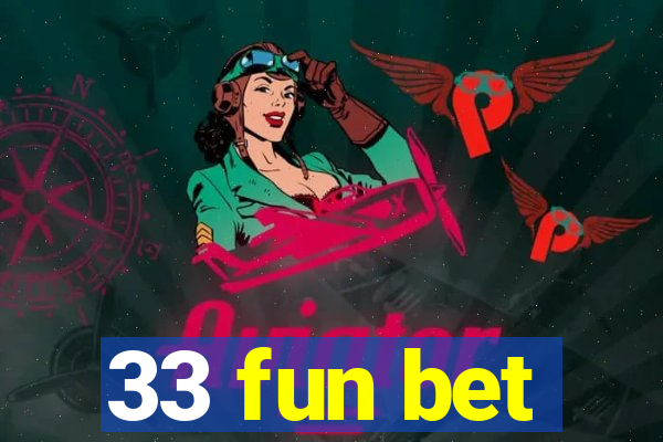 33 fun bet