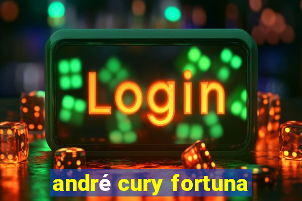 andré cury fortuna