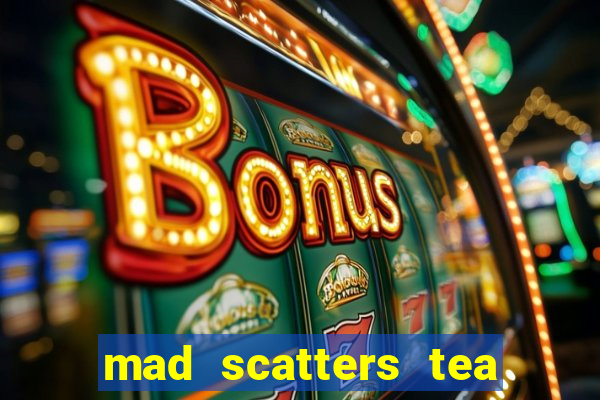 mad scatters tea party slot online