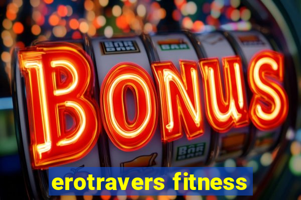 erotravers fitness